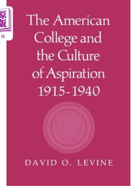 海外直订The American College and the Culture of Aspiration, 1915-1940 美国大学与抱负文化，1915-1940
