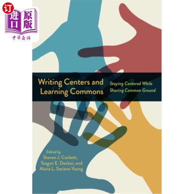 海外直订Writing Centers and Learning Commons: Staying Centered While Sharing Common Grou 写作中心和学习共同点:在分