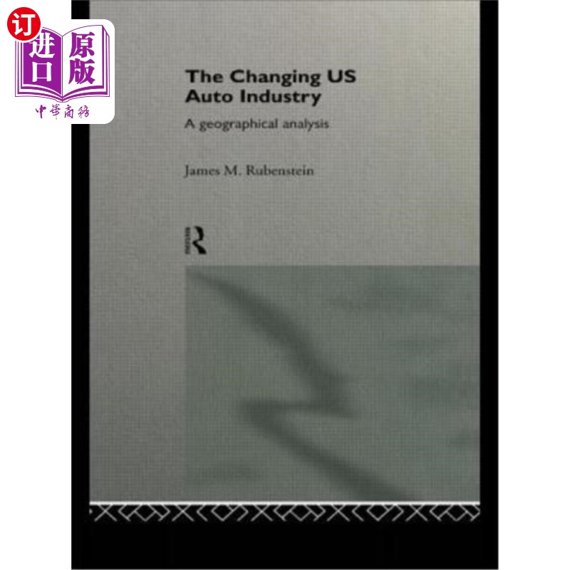 海外直订The Changing U.S. Auto Industry: A Geographical Analysis美国汽车业的变化：地理分析