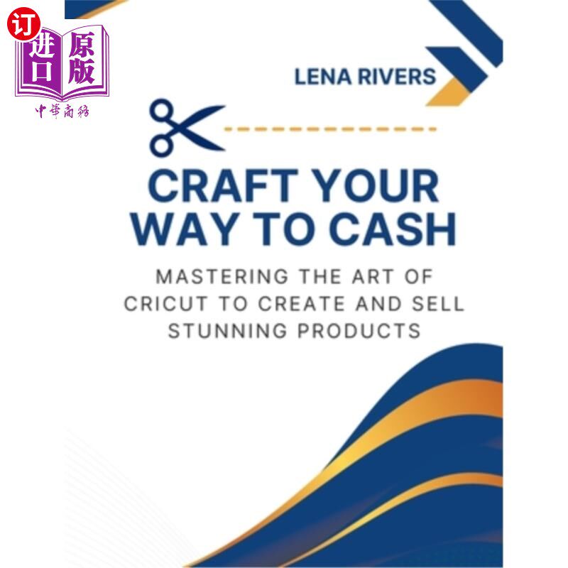 海外直订Craft Your Way to Cash: Mastering the Art of Cricut to Create and Sell Stunning 制作你的现金之路:掌握制作