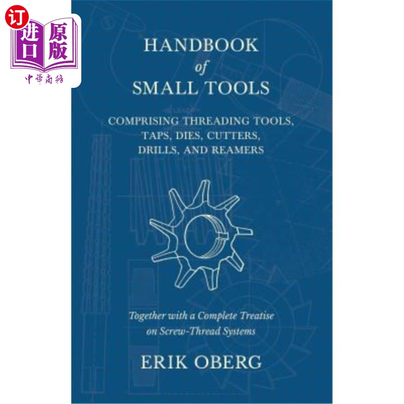 海外直订Handbook of Small Tools Comprising Threading Tools, Taps, Dies, Cutters, Drills, 包括螺纹工具、丝锥、冲模、