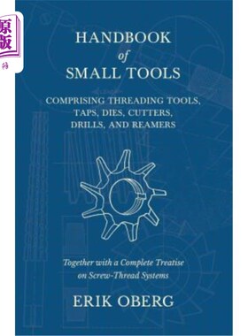 海外直订Handbook of Small Tools Comprising Threading Tools, Taps, Dies, Cutters, Drills, 包括螺纹工具、丝锥、冲模、