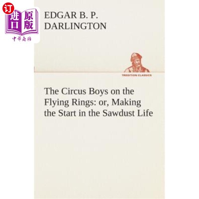 海外直订The Circus Boys on the Flying Rings: Or, Making the Start in the Sawdust Life 马戏团的男孩在飞环上：或者，