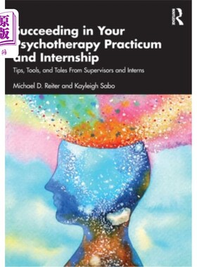海外直订医药图书Succeeding in Your Psychotherapy Practicum and Internship: Tips, Tools, and Tale 在心理治疗实习和实