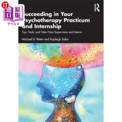 海外直订医药图书Succeeding in Your Psychotherapy Practicum and Internship: Tips, Tools, and Tale 在心理治疗实习和实