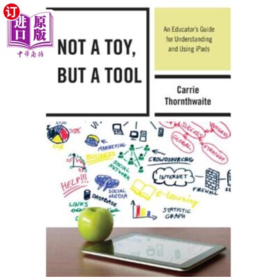 海外直订Not a Toy, but a Tool: An Educator's Guide for Understanding and Using iPads 不是玩具，而是工具：了解和使用