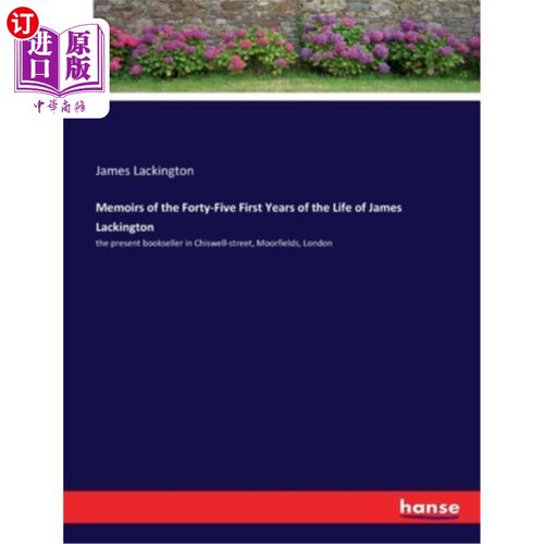 海外直订Memoirs of the Forty-Five First Years of the Life of James Lackington: the prese 《詹姆斯·拉克顿45年人生回