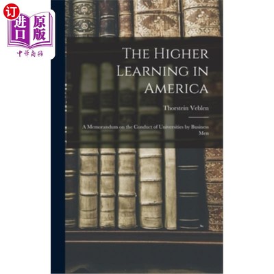 海外直订The Higher Learning in America: A Memorandum on the Conduct of Universities by B 美国高等教育:商界人士在大