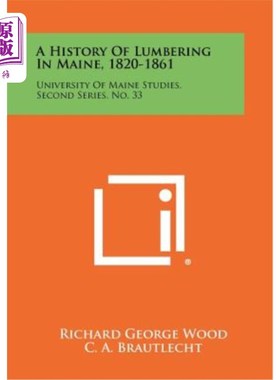 海外直订A History of Lumbering in Maine, 1820-1861: University of Maine Studies, Second  缅因州伐木史，182