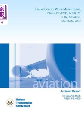 海外直订Aircraft Accident Report: Loss of Control While Maneuvering Pilatus PC-12/45, N1 飞机事故报告：操纵P