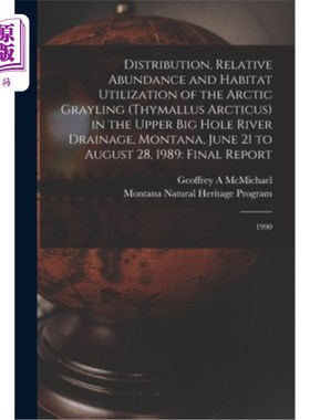 海外直订Distribution, Relative Abundance and Habitat Utilization of the Arctic Grayling  美国蒙大拿州大洞河上游流域