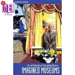 博物馆 艺术与现代 and Postcolonial Morocco Art Modernity 后殖民时期摩洛哥 海外直订Imagined 想象中 Museums