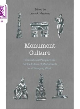 海外直订Monument Culture: International Perspectives on the Future of Monuments in a Cha 纪念碑文化:变化世界中纪念碑未
