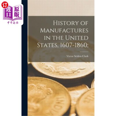 海外直订History of Manufactures in the United States, 1607-1860; 美国制造业历史，1607-1860;