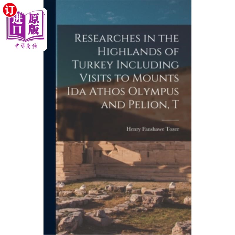 海外直订Researches in the Highlands of Turkey Including Visits to Mounts Ida Athos Olymp 在土耳其高地的研究，包括参