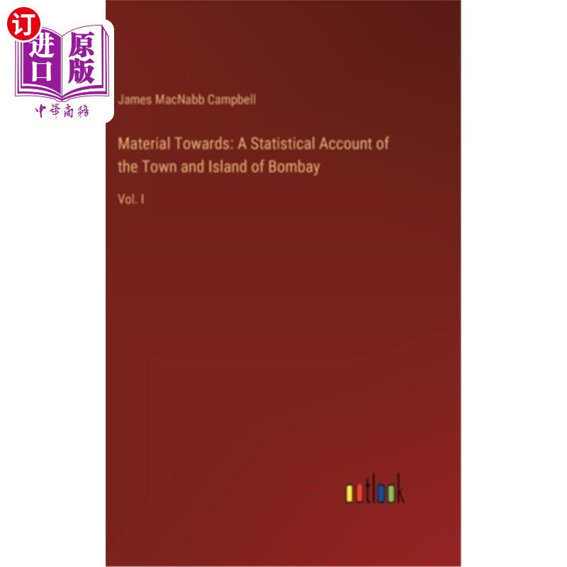 海外直订Material Towards: A Statistical Account of the Town and Island of Bombay: Vol. I 材料：孟买镇和岛的统计说明