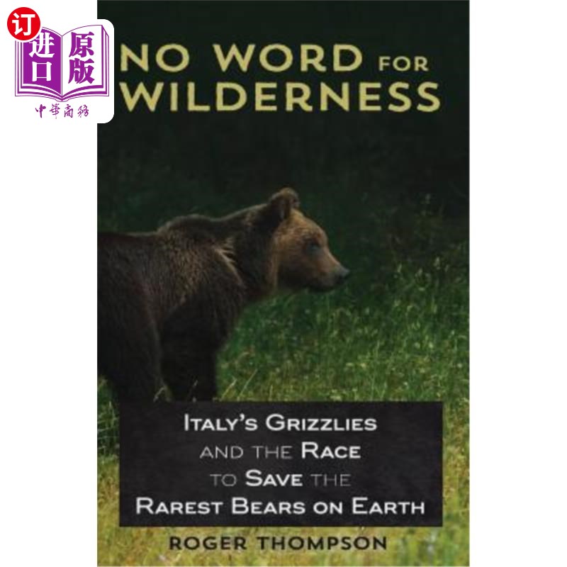 海外直订No Word for Wilderness: Italy's Grizzlies and the Race to Save the Rarest Bears  荒野无语:意大利灰熊和拯救