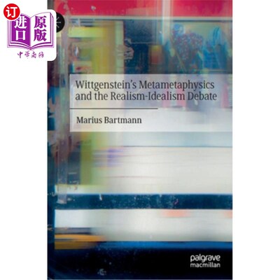 海外直订Wittgenstein's Metametaphysics and the Realism-Idealism Debate 维特根斯坦的元形而上学与现实主义-理想主义之