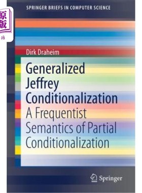 海外直订Generalized Jeffrey Conditionalization: A Frequentist Semantics of Partial Condi 广义Jeffrey条件化：部分