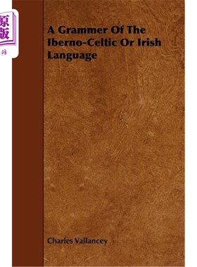 海外直订A Grammer of the Iberno-Celtic or Irish Language 伊比利亚语、凯尔特语或爱尔兰语的语法