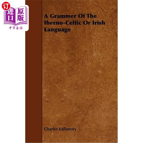 海外直订A Grammer of the Iberno-Celtic or Irish Language 伊比利亚语、凯尔特语或爱尔兰语的语法
