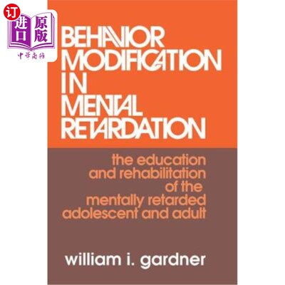 海外直订Behavior Modification in Mental Retardation: The Education and Rehabilitation of 智障中的行为矫正:智障青少