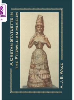 海外直订A Cretan Statuette in the Fitzwilliam Museum: A Study in Minoan Costume 菲茨威廉博物馆中的克里特小雕像：米诺斯服