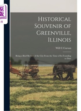 海外直订Historical Souvenir of Greenville, Illinois: Being a Brief Review of the City Fr 格林维尔，伊利诺斯州的历史