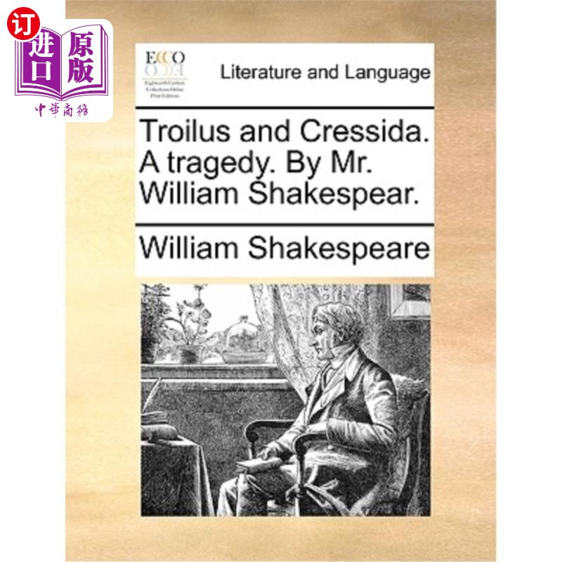 海外直订Troilus and Cressida. a Tragedy. by Mr. William Shakespear. 特洛伊罗斯和克蕾西达。一场悲剧。威廉·莎士比亚先