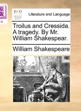 海外直订Troilus and Cressida. a Tragedy. by Mr. William Shakespear. 特洛伊罗斯和克蕾西达。一场悲剧。威廉·莎士比亚先