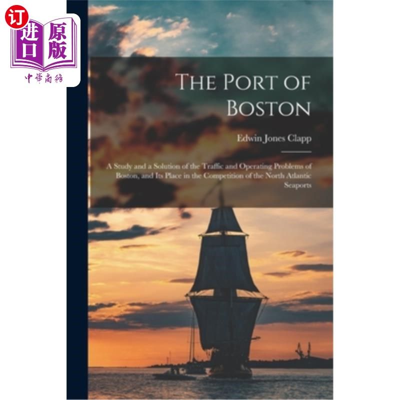 海外直订The Port of Boston: A Study and a Solution of the Traffic and Operating Problems 波士顿港:波士顿交通运营问