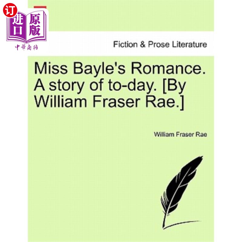 海外直订Miss Bayle's Romance. a Story of To-Day.[By William Fraser Rae.]贝勒小姐的浪漫。今天的故事。[作者：威廉·