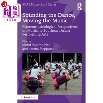 海外直订Sounding the Dance, Moving the Music: Choreomusicological Perspectives on Mariti 声舞动乐:东南亚海上表演艺