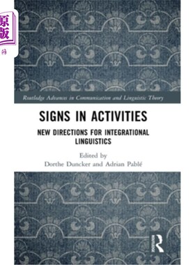 海外直订Signs in Activities: New Directions for Integrational Linguistics 活动中的符号：整合语言学的新方向
