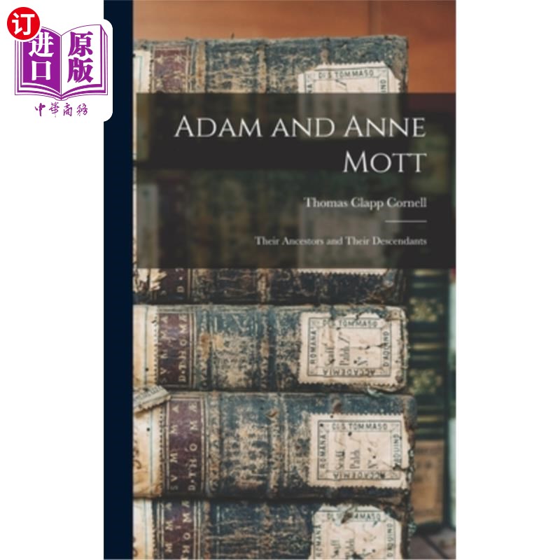 海外直订Adam and Anne Mott: Their Ancestors and Their Descendants 亚当和安妮·莫特:他们的祖先和后代