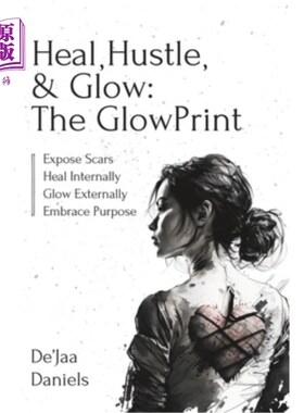 海外直订Heal, Hustle, & Glow: The GlowPrint: Expose Scars, Heal Internally, Glow Externa 治愈，喧嚣，发光:G