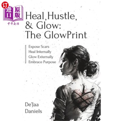 海外直订Heal, Hustle, & Glow: The GlowPrint: Expose Scars, Heal Internally, Glow Externa 治愈，喧嚣，发光:G