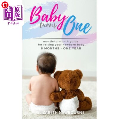 海外直订Baby Turns One: A Month-To-Month Guide For Raising Your Newborn Baby From 6 Mont 《宝宝一岁:从6个月到1岁的