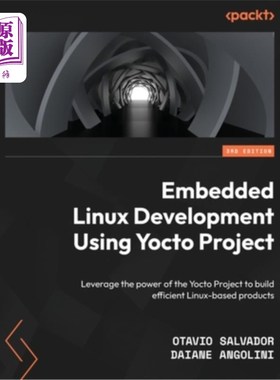 海外直订Embedded Linux Development Using Yocto Projects - Third Edition: Leverage the po 使用Yocto项目进