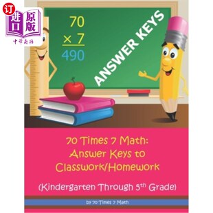 海外直订70 Times 7 Math: Answer Keys to Classwork/Homework: Kindergarten Through 5th Gra 70乘以7数学:课堂作业/家庭