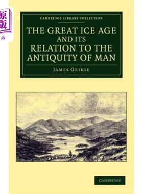 海外直订The Great Ice Age and Its Relation to the Antiquity of Man 大冰河时代及其与人类古代的关系