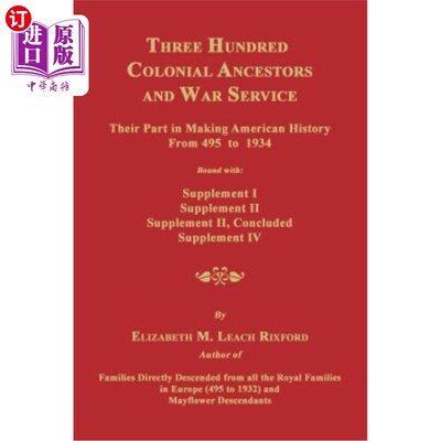 海外直订Three Hundred Colonial Ancestors and War Service: Their Part in Making American  从495年到1934