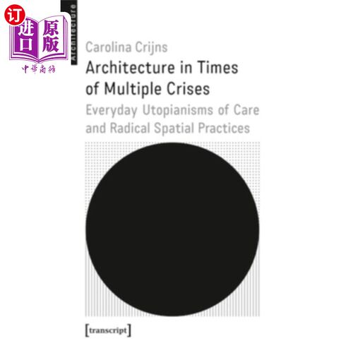 海外直订Architecture in Times of Multiple Crises: Embodied Utopianisms of Care and Radic 多重危机时代的建筑：关怀的