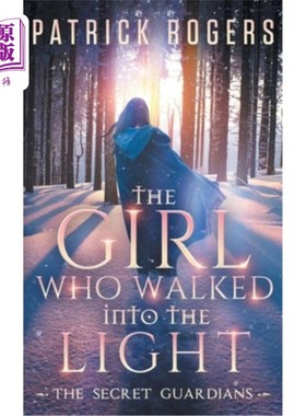 海外直订The Girl Who Walked into the Light: The Secret Guardians, Book 1 走进光明的女孩:秘密守护者，第一卷