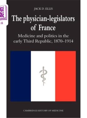 海外直订医药图书The Physician-Legislators of France: Medicine and Politics in the Early Third Re 法国的医生和立法者