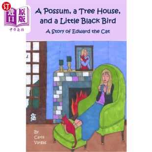 海外直订A Possum, a Tree House, and a Little Black Bird: A Story of Edward the Cat 负鼠、树屋和一只小黑鸟：猫爱德华