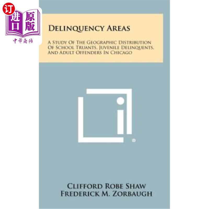 海外直订Delinquency Areas: A Study of the Geographic Distribution of School Truants, Juv 犯罪地区：芝加哥逃学者、少