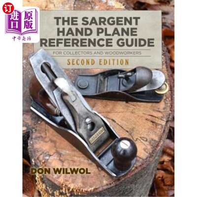 海外直订The Sargent Hand Plane Reference Guide For Collectors & Woodworkers: Second Edit 萨金特手平面参考指南收藏家