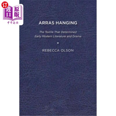 海外直订Arras Hanging: The Textile That Determined Early Modern Literature and Drama 挂毯:决定早期现代文学和戏剧的