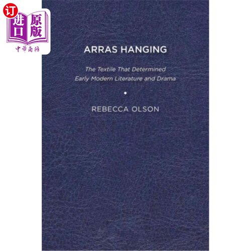 海外直订Arras Hanging: The Textile That Determined Early Modern Literature and Drama 挂毯:决定早期现代文学和戏剧的